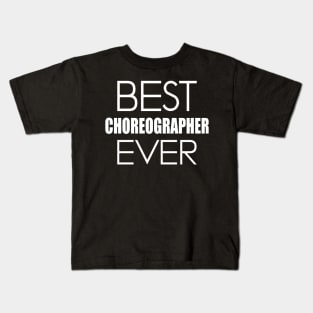 Choreographer - Best Choreographer Ever Kids T-Shirt